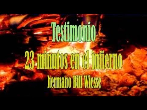 Testimonio 23 minutos en el infierno hermano Bill Wiesse