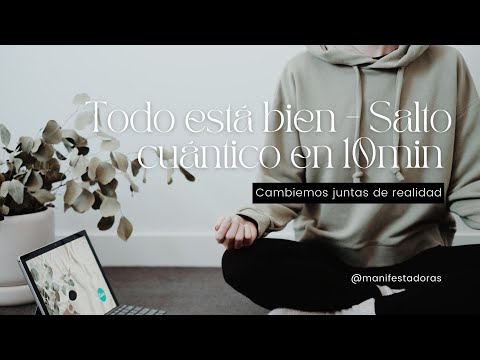 🤍 Todo está bien - Salto cuántico en 10 min - Por Manifestadoras 🤍