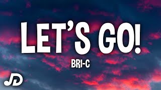 Bri-C - Let's Go! (Lyrics) Let’s go!