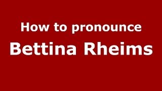 How to pronounce Bettina Rheims