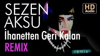 Sezen Aksu - İhanetten Geri Kalan (Öğünç Başara Remix)