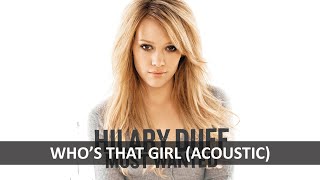 HILARY DUFF - WHO'S THAT GIRL ACOUSTIC LYRICS