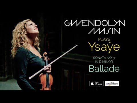 Ysaÿe Ballade | Sonata No. 3 in D Minor | Gwendolyn Masin