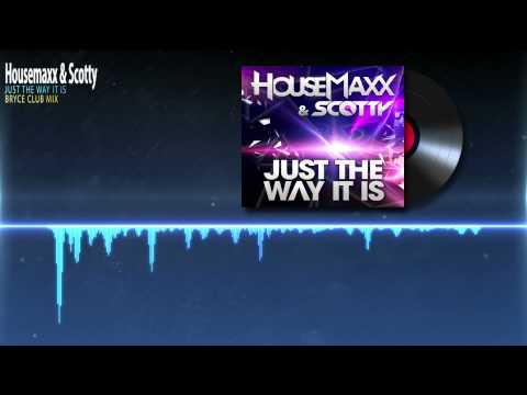 Housemaxx & Scotty - Just The Way It Is (Bryce Club Mix)