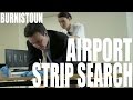 Burnistoun Airport Strip Search