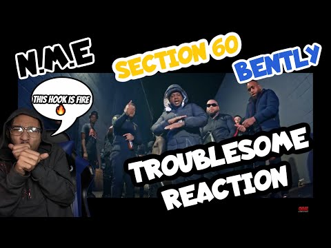 NME, SECTION60 & BENTLY “TROUBLESOME” REACTION (OFFICIAL MUSIC VIDEO)
