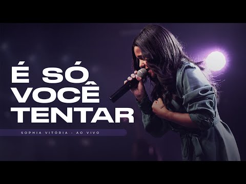 Sophia Vitória - É Só Você Tentar (Ao Vivo)