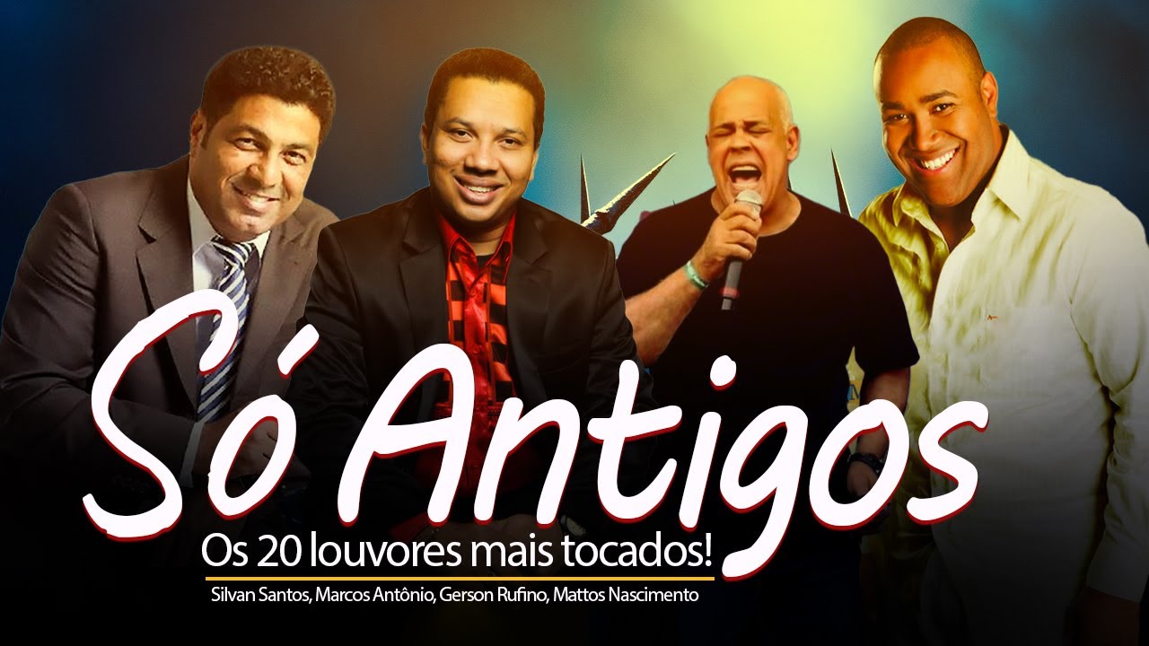 Só Antigos Louvores Gerson Rufino, Silvan Santos, Marcos Antônio, Mattos Nascimento -50 Mais Tocadas