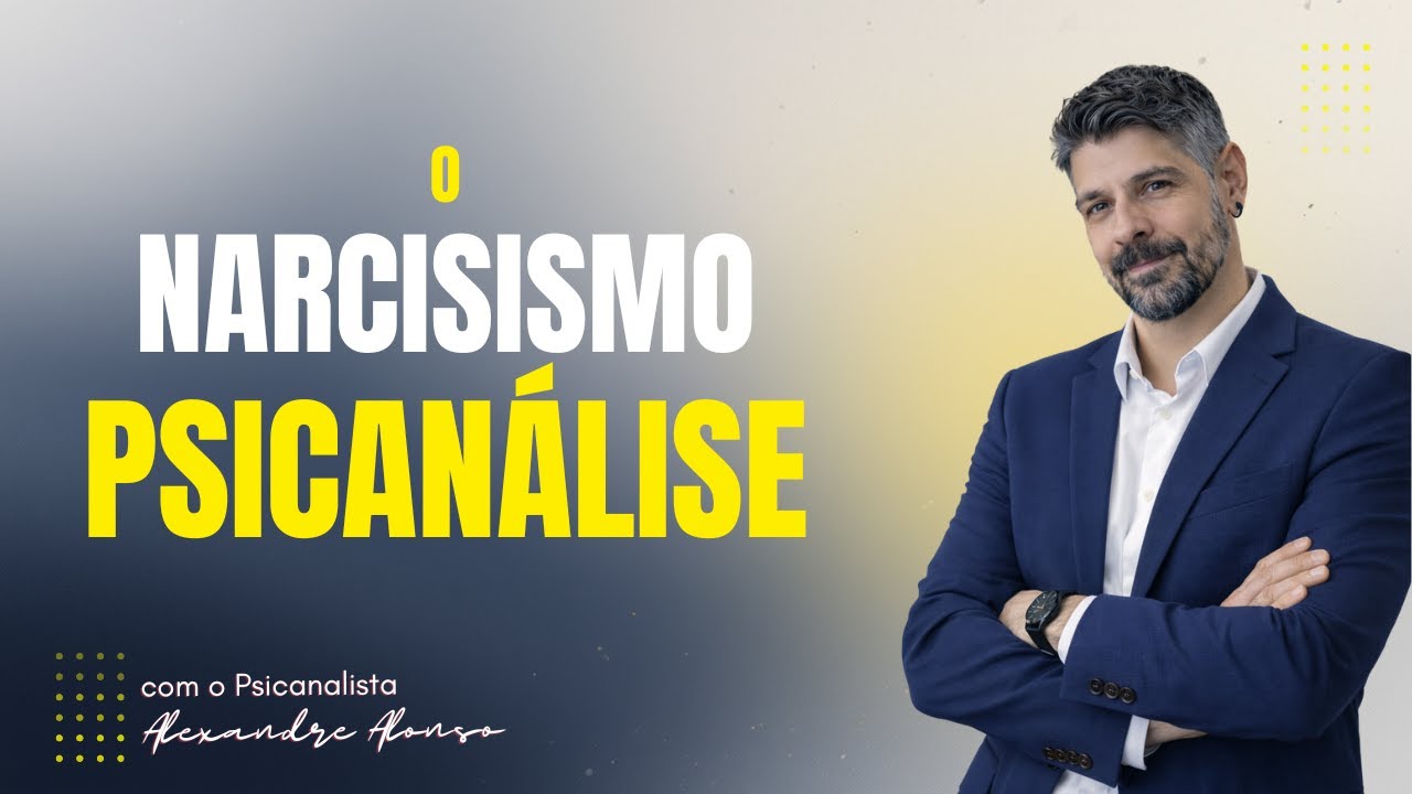 NARCISISMO E PSICANÁLISE | Alexandre Alonso
