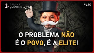 Guten Morgen 135: A culpa não é do povo, é da elite