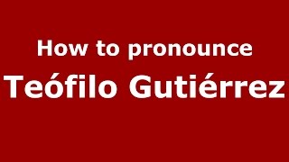 How to pronounce Teófilo Gutiérrez
