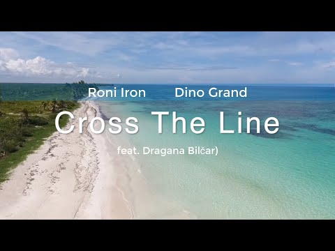 Roni Iron & Dino Grand - Cross The Line (feat. Dragana Bilčar)