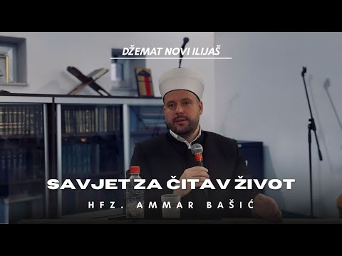 Savjet za čitav život - Hfz. Ammar ef. Bašić