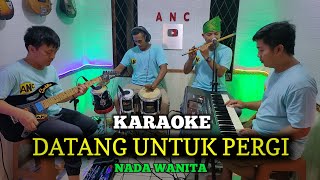 Download lagu DATANG UNTUK PERGI KARAOKE ELVY SUKAESIH NADA WANITA mp3