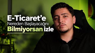 E-Ticaret'e Nereden Başlayacağını Bilmiyorsan İzle