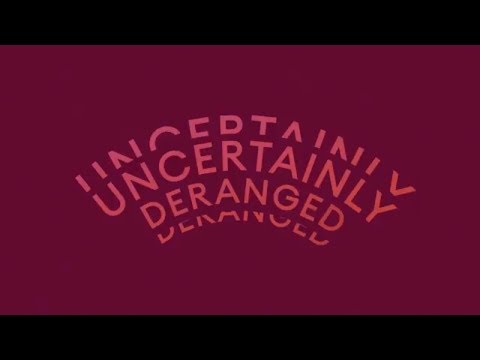 Video thumbnail for Uncertainly Deranged