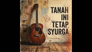Download lagu Tanah Ini Tetap Syurga mp3