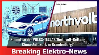 Breaking Elektro-News: Kommt so der Volks-Tesla?/China-Werk in Brandenburg/Northvolt-Rettung