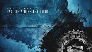 Lloyd Banks - Last Of A Dope Era Dying (2016 New CDQ Dirty) Prod @SeanTheHNIC @LloydBanks