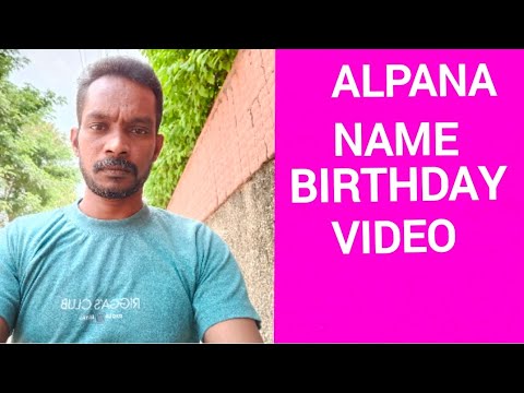 Alpana Name Happy Birthday to you Video Song Happy Birthday Song with names