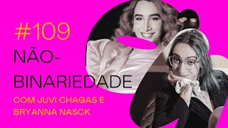 #109- NÃO-BINARIEDADE