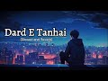 Dard E Tanhai Slowed Reverb Song By Nouman Javaid Lofi Songs