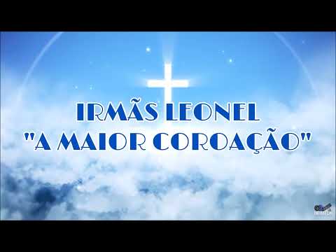 A Maior Coroação - Irmãs Leonel