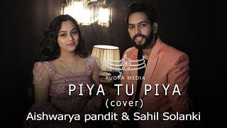 Download lagu PIYA TU PIYA | COVER |  AISHWARYA PANDIT & SAHIL SOLANKI | Arijit Singh, Chinmayi S mp3