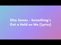 Etta James - Something's Got a Hold on Me (Lyrics)