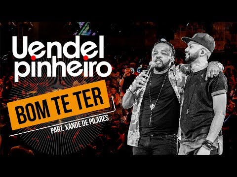 Uendel Pinheiro│Bom Te Ter ▪ Part. Xande de Pilares ▪ [Vídeo Oficial]