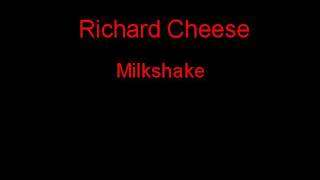 Richard Cheese Milkshake + Lyrics