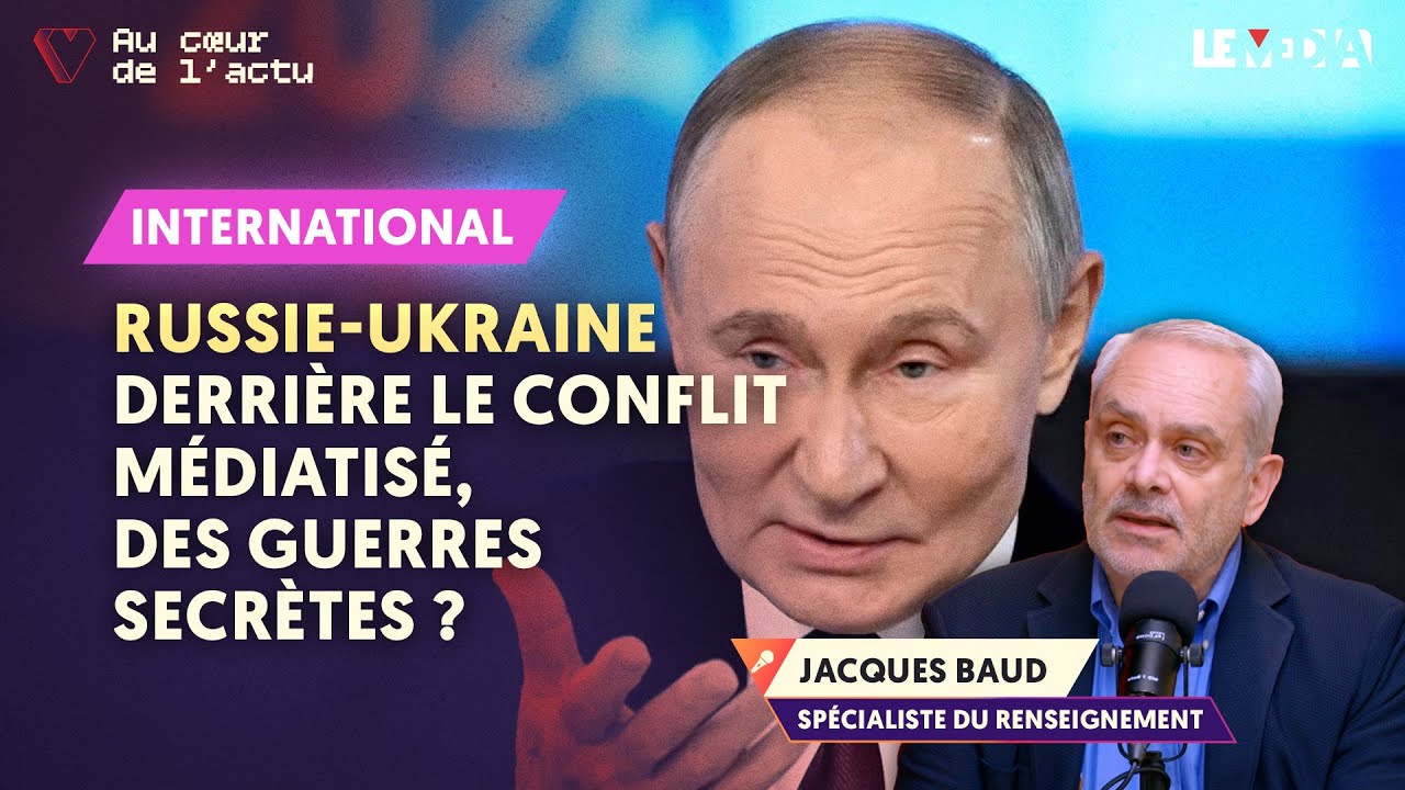 RUSSIE-UKRAINE : DERRIÈRE LE CONFLIT MÉDIATISÉ, DES GUERRES SECRÈTES ? (JACQUES BAUD)
