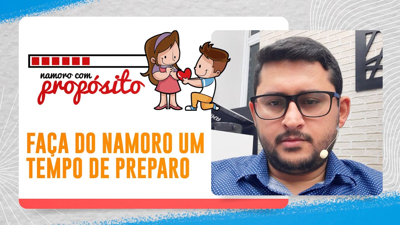 FAÇA DO NAMORO UM TEMPO DE PREPARO  | Namoro com Propósito | Júnior Meireles | Episódio 02 | IPP TV