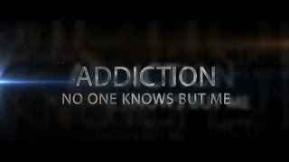 Addiction: No one knows but me!