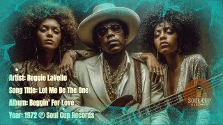 Let Me Be The One · Reggie LaVelle · Beggin' For Love 1972 #SoulCupRecords #QuietStorm #RnB #70ssoul
