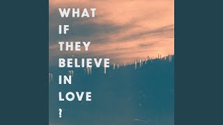 What If They Believe in Love?