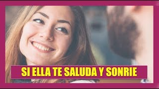 Cuando Una Mujer Te Saluda, Así Sabrás Si Le Interesas!