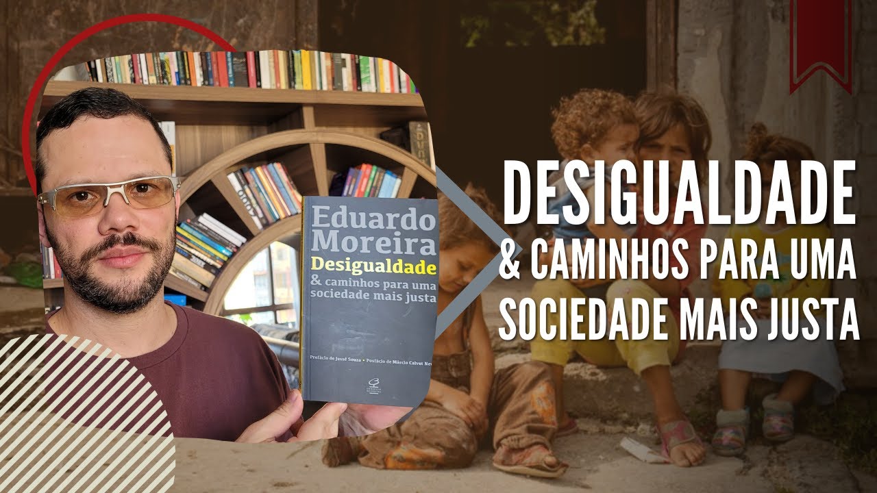 Desigualdade & caminhos para uma sociedade mais justa, de Eduardo Moreira