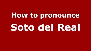 How to pronounce Soto Del Real