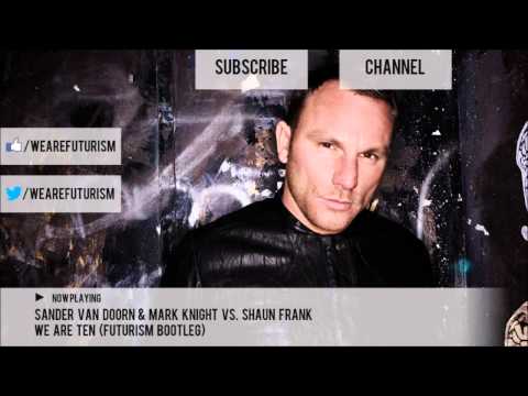 Sander van Doorn & Mark Knight VS Shaun Frank - We Are Ten (Futurism Bootleg)