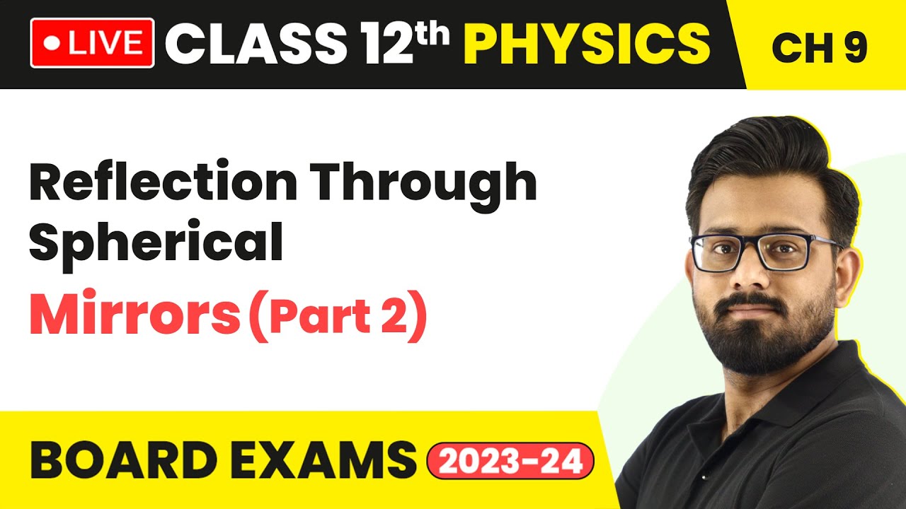 Reflection Through Spherical Mirrors (Part 2) | Class 12 Physics Chapter 9 (LIVE)