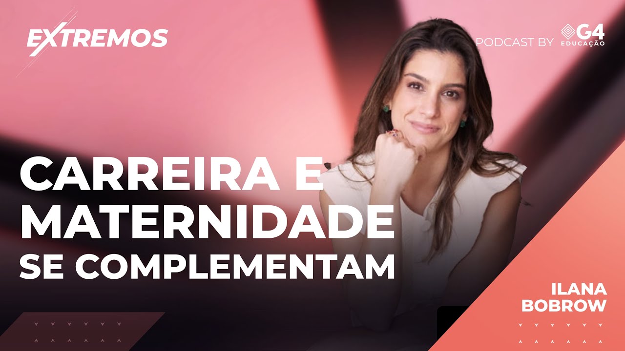 Ilana Bobrow - Maternidade e Carreira, Liderança Feminina, Família, OPM | Extremos Podcast