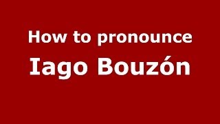 How to pronounce Iago Bouzón