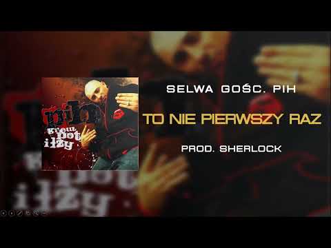 08. Selwa ft. Pih - To Nie Pierwszy Raz (prod. Sherlock) REMASTER / Krew, Pot i Łzy CD2