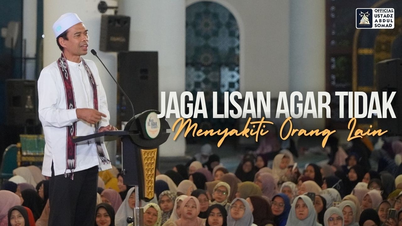 Jaga Lisan Agar Tisak Menyakiti Orang Lain | Masjid Nasional Al-Akbar Surabaya | Ustadz Abdul Somad