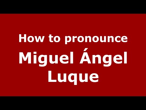 How to pronounce Miguel Ángel Luque (Spain/Spanish) - PronounceNames.com
