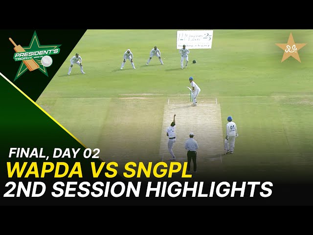 2nd Session Highlights | WAPDA vs SNGPL | President’s Trophy Grade-I  | Final | Day 2 | PCB | M2Y1H