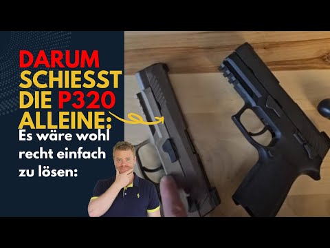 Darum schießt die P320 selbständig.