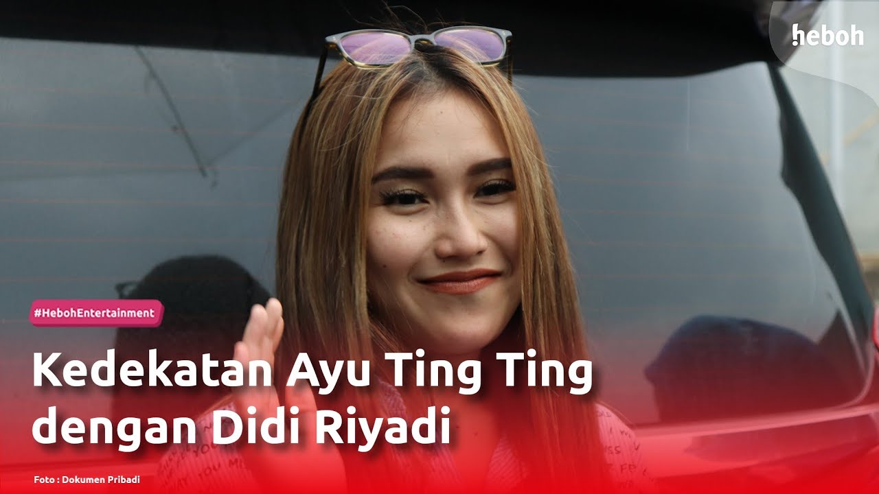 Kedekatan Ayu Ting Ting dengan Didi Riyadi