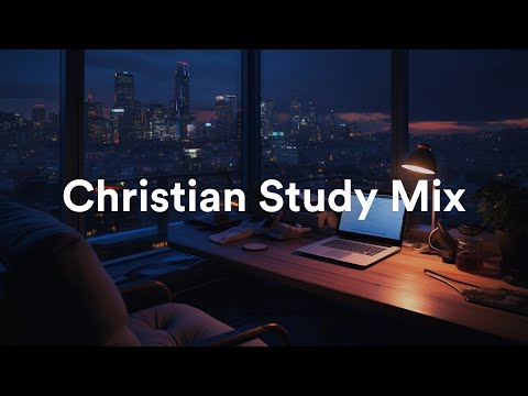 Late Night Christian Study Mix [Background Christian Music Playlist]
